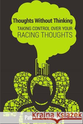 Thoughts Without Thinking: Taking control over your racing thoughts Carlisle, Patricia a. 9781514348994 Createspace - książka