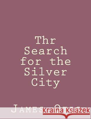 Thr Search for the Silver City James Otis 9781492791607 Createspace - książka