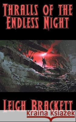 Thralls of the Endless Night Leigh Brackett 9781515446866 Positronic Publishing - książka