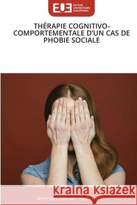 Th?rapie Cognitivo-Comportementale d'Un Cas de Phobie Sociale Sirine Be Haifa Mami 9786136467351 Editions Universitaires Europeennes - książka