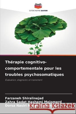 Thérapie cognitivo-comportementale pour les troubles psychosomatiques Shiralinejad, Farzaneh, Mejomerd, Zahra Sadat Hashemi, Rafsanjani, Dorsa Nasiri Nasab 9786209045431 Editions Notre Savoir - książka