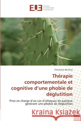 Thérapie comportementale et cognitive d une phobie de déglutition Elias-C 9786131581304 Omniscriptum - książka
