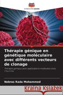 Thérapie génique en génétique moléculaire avec différents vecteurs de clonage Mohammed, Nebras Rada 9786205346488 Editions Notre Savoir - książka