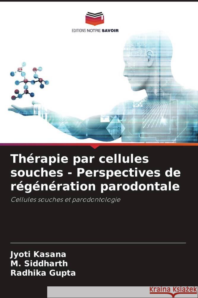 Thérapie par cellules souches - Perspectives de régénération parodontale Kasana, Jyoti, Siddharth, M., GUPTA, RADHIKA 9786205574607 Editions Notre Savoir - książka