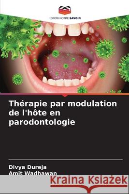 Thérapie par modulation de l'hôte en parodontologie Dureja, Divya, Wadhawan, Amit 9786208936907 Editions Notre Savoir - książka