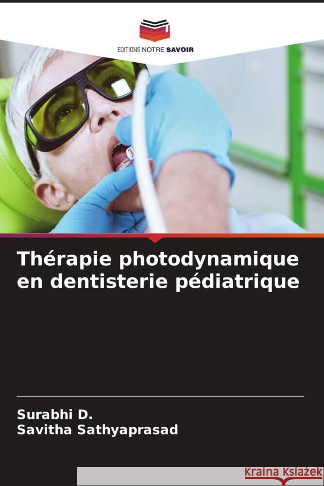 Thérapie photodynamique en dentisterie pédiatrique D., Surabhi, Sathyaprasad, Savitha 9786206449690 Editions Notre Savoir - książka