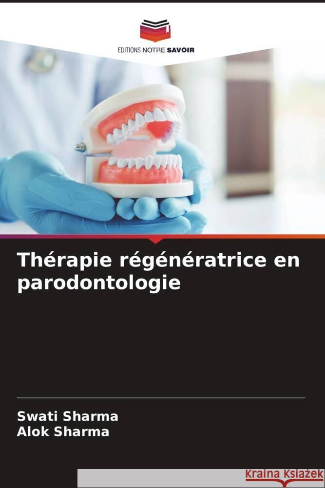 Thérapie régénératrice en parodontologie Sharma, Swati, Sharma, Alok 9786206408451 Editions Notre Savoir - książka