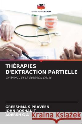 THÉRAPIES D'EXTRACTION PARTIELLE S Praveen, Greeshma, Roshan T, John, G A, Adersh 9786208727222 Editions Notre Savoir - książka