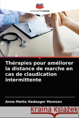 Thérapies pour améliorer la distance de marche en cas de claudication intermittente Momsen, Anne-Mette Hedeager 9786202783408 Editions Notre Savoir - książka