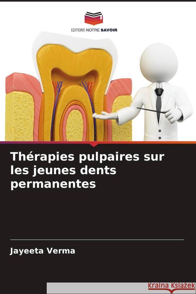 Th?rapies pulpaires sur les jeunes dents permanentes Jayeeta Verma Leena Padhye Sidharth Verma 9786204838373 Editions Notre Savoir - książka