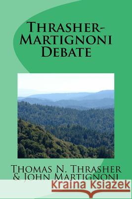 Thrasher-Martignoni Debate: Was Peter the First Pope? Thomas N. Thrasher John Martignoni 9781725615366 Createspace Independent Publishing Platform - książka