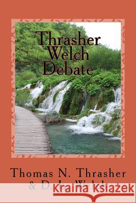Thrasher-Welch Debate Thomas N. Thrasher D. L. Welch 9781726186322 Createspace Independent Publishing Platform - książka