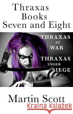 Thraxas Books Seven and Eight: Thraxas at War & Thraxas under Siege Martin Scott 9781977642998 Createspace Independent Publishing Platform - książka