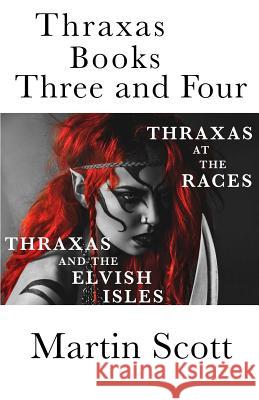 Thraxas Books Three and Four: Thraxas at the Races & Thraxas and the Elvish Isles Martin Scott 9781545221297 Createspace Independent Publishing Platform - książka