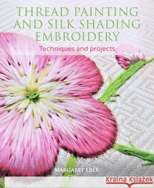 Thread Painting and Silk Shading Embroidery: Techniques and projects Margaret Dier 9781785004773 The Crowood Press Ltd - książka