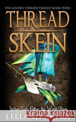 Thread Skein: Golden Threads Trilogy Book Three Leeland Artra 9781943178070 Leeland Artra Author - książka