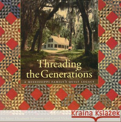 Threading the Generations: A Mississippi Family's Quilt Legacy Johnson Huff, Mary Elizabeth 9781578067459 University Press of Mississippi - książka