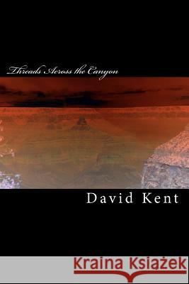 Threads Across the Canyon: The Wise Child Trilogy Book One David Kent Lori Kent 9781450552295 Createspace - książka