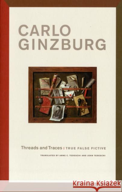 Threads and Traces: True False Fictive Ginzburg, Carlo 9780520274488 UNIVERSITY OF CALIFORNIA PRESS - książka