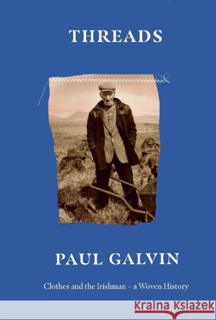 Threads: Clothes and the Irishman – A Woven History Paul Galvin 9780717192823 Gill - książka