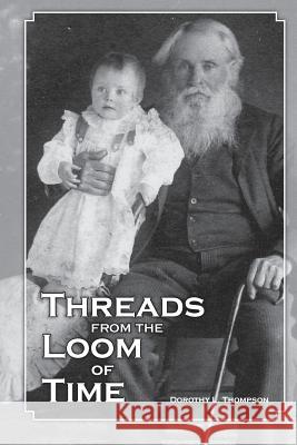 Threads from the Loom of Time Dorothy L. Thompson 9781312860629 Lulu.com - książka