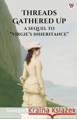 Threads Gathered Up A Sequel To Virgie s Inheritance Georgie Sheldon 9789371134163 Double 9 Books - książka