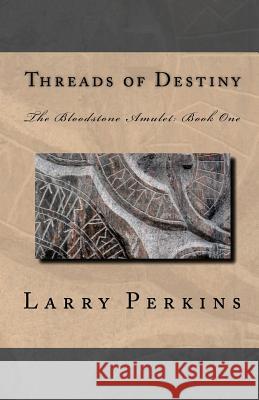 Threads Of Destiny: The Bloodstone Amulet: Book 1 Perkins, Larry 9781441471727 Createspace - książka