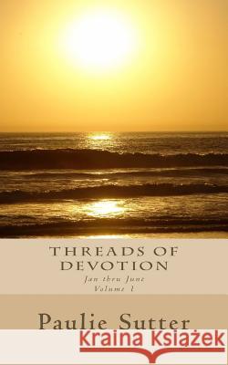 Threads of Devotion: Jan thru June Sutter, Paulie 9781548742089 Createspace Independent Publishing Platform - książka