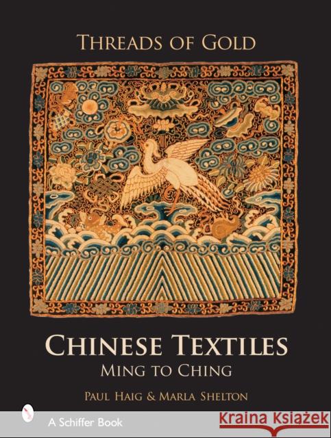 Threads of Gold: Chinese Textiles: Ming to Ch'ing Paul Haig 9780764325380 Schiffer Publishing - książka