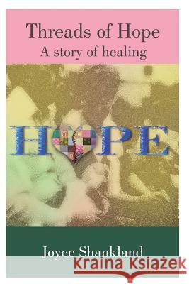 Threads of Hope: A Story of Healing Joyce Shankland 9781544054810 Createspace Independent Publishing Platform - książka