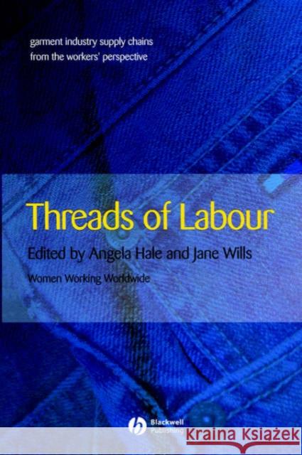 Threads of Labour: Garment Industry Supply Chains from the Workers' Perspective Hale, Angela 9781405126380 BLACKWELL PUBLISHING LTD - książka