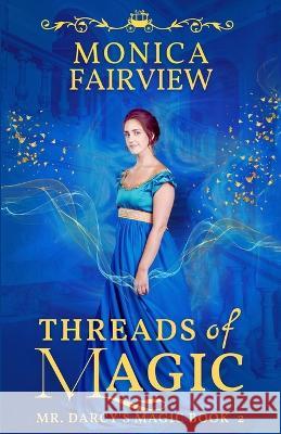 Threads of Magic: A Pride and Prejudice Variation Fairview, Monica 9798794666472 Independently published - książka