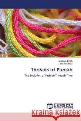 Threads of Punjab Gurdeep Singh Tanisha Narula 9786208450670 LAP Lambert Academic Publishing - książka