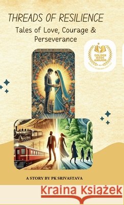 Threads of Resilience: Tales of Love, Courage, and Perseverance Pk Srivastava 9798896104650 Notion Press - książka