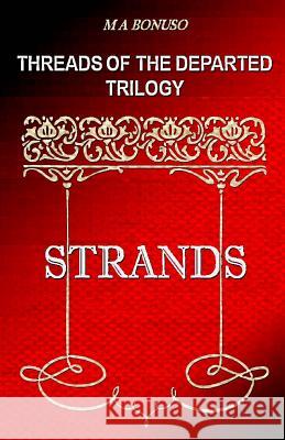 Threads of the Departed Trilogy: Strands M. A. Bonuso 9780996339803 M. A. Bonuso - książka