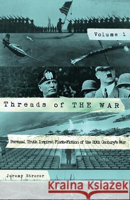 Threads of The War: Personal Truth-Inspired Flash Fiction of The 20th Century's War. Strozer, Jeremy R. 9780692794289 Good Enough Empire, LLC. - książka