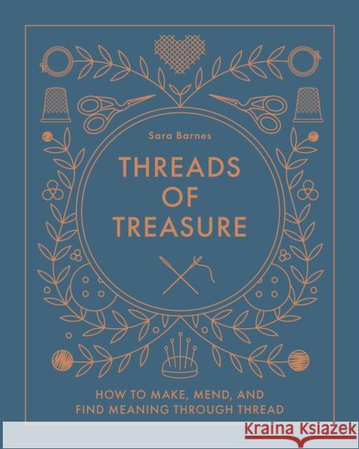 Threads of Treasure: How to Make, Mend, and Find Meaning through Thread Sara Barnes 9780764367618 Schiffer Publishing Ltd - książka