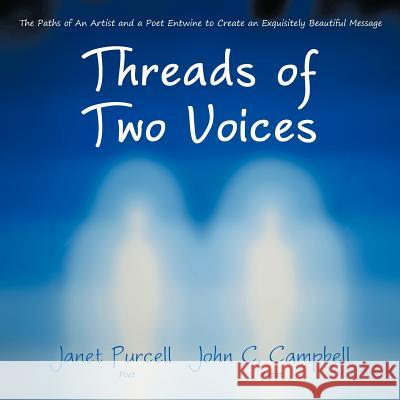 Threads of Two Voices: The Paths of An Artist and a Poet Entwine to Create an Exquisitely Beautiful Message Purcell, Janet 9781452545271 Balboa Press - książka