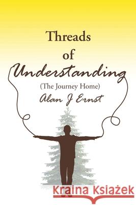 Threads of Understanding: The Journey Home Alan Ernst 9781638440192 Christian Faith Publishing, Inc - książka