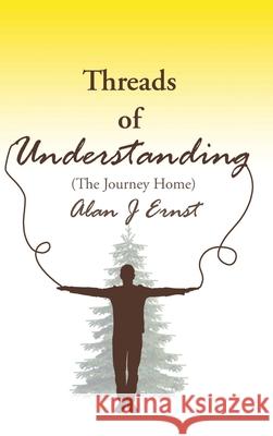 Threads of Understanding: The Journey Home Alan Ernst 9781638449980 Christian Faith Publishing, Inc - książka