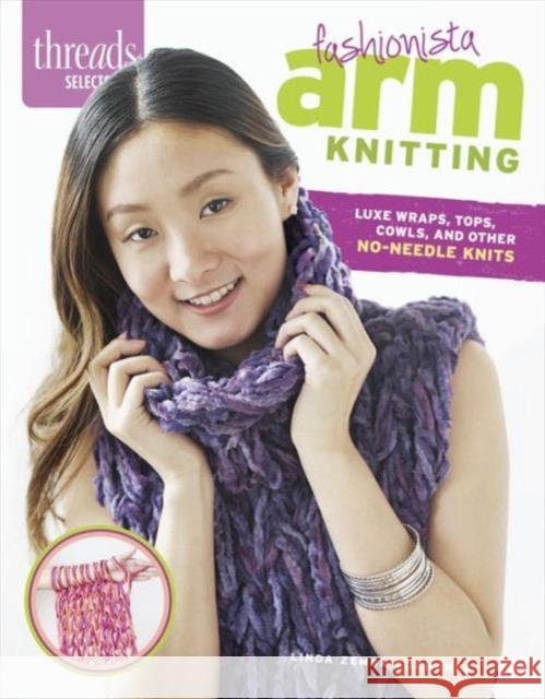 Threads Selects: Fashionista Arm Knitting: Luxe wraps, tops, cowls, and other no-needle knits Linda Zemba Burhance 9781627109567 Taunton Press - książka