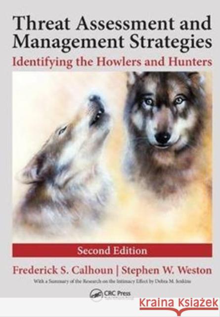 Threat Assessment and Management Strategies: Identifying the Howlers and Hunters, Second Edition Frederick S. Calhoun 9781138458512 CRC Press - książka