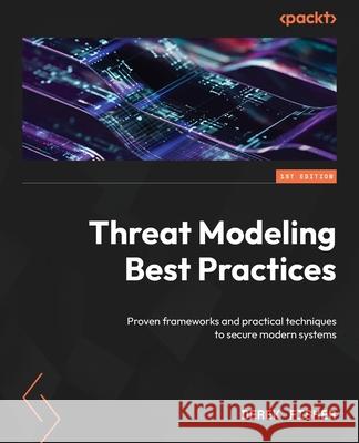 Threat Modeling Best Practices: Proven frameworks and practical techniques to secure modern systems Derek Fisher 9781805128250 Packt Publishing - książka
