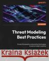 Threat Modeling Best Practices: Proven frameworks and practical techniques to secure modern systems Derek Fisher 9781805128250 Packt Publishing