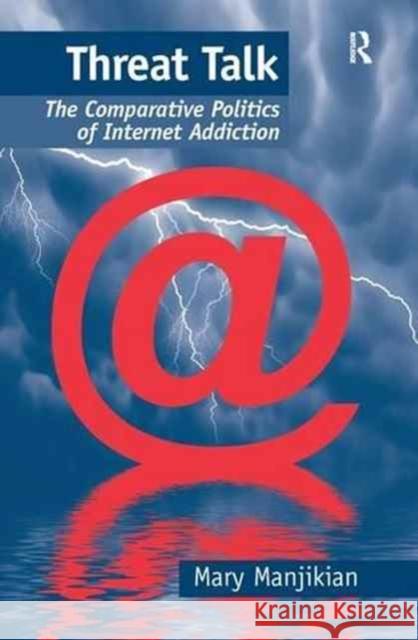 Threat Talk: The Comparative Politics of Internet Addiction Mary Manjikian 9781138268838 Routledge - książka