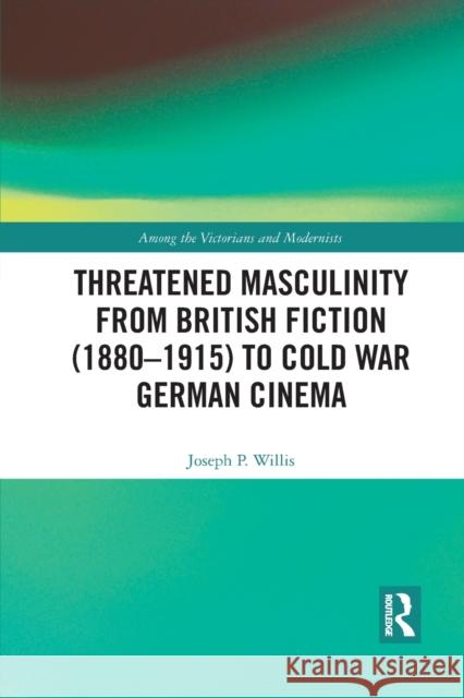 Threatened Masculinity from British Fiction (1880-1915) to Cold War German Cinema Willis, Joseph 9781032092324 Routledge - książka