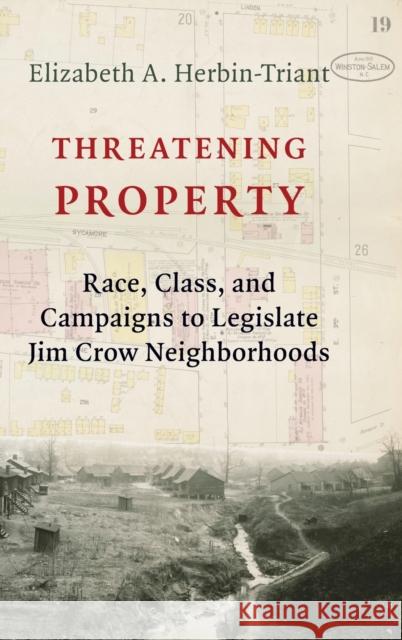 Threatening Property: Race, Class, and Campaigns to Legislate Jim Crow Neighborhoods Elizabeth A. Herbin-Triant 9780231189705 Columbia University Press - książka