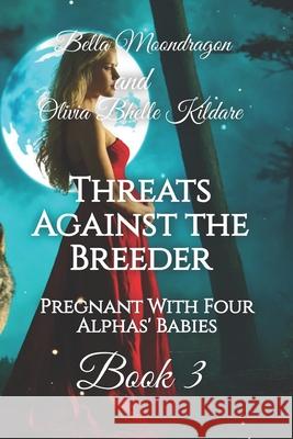 Threats Against the Breeder: Pregnant With Four Alphas' Babies Book 3 Olivia Bhell Bella Moondragon 9781964125046 Rogue Wolf Publishing, LLC - książka