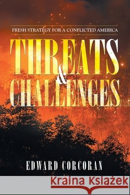 Threats & Challenges: Fresh Strategy for a Conflicted America Edward Corcoran 9781663214805 iUniverse - książka