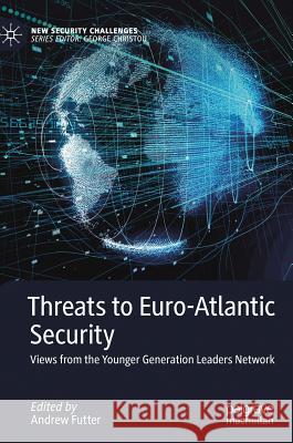 Threats to Euro-Atlantic Security: Views from the Younger Generation Leaders Network Futter, Andrew 9783030197292 Palgrave MacMillan - książka